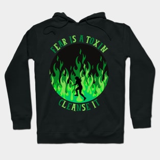 Fear Is A Toxin Cleanse It Hoodie